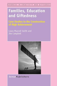 Families, Education and Giftedness (Case Studies in the Construction of High Achievement) by Laura Mazzoli Smith, Jim Campbell, 9789460919909