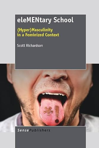 eleMENtary school ((Hyper)Masculinity in a feminized context) by Scott Richardson, 9789460919992
