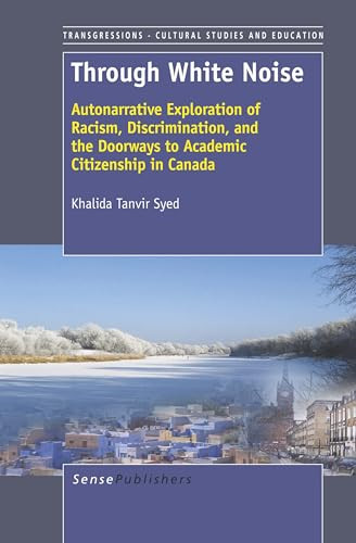 Through White Noise (Autonarrative Exploration of Racism, Discrimination, and the Doorways to Academic Citizenship in Canada) by Khalida Tanvir Syed, 9789462090392
