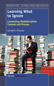 Learning What to Ignore (Connecting Multidiscipline Content and Process) by Conrad P. Pritscher, 9789462091184