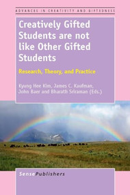 Creatively Gifted Students are not like Other Gifted Students (Research, Theory, and Practice) by Kyung Hee Kim, James C. Kaufman, John Baer, Bharath Sriraman, 9789462091481