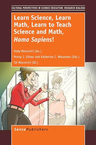 Learn Science, Learn Math, Learn to Teach Science and Math, Homo Sapiens! by Hedy Moscovici, Penny J. Gilmer, Katherine C. Wieseman, 9789462091542