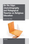 On the Edge: (Auto)biography and Pedagogical Theories on Religious Education by Ina ter Avest, 9789462091740