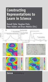 Constructing Representations to Learn in Science by Russell Tytler, Vaughan Prain, Peter Hubber, Bruce Waldrip, 9789462092020