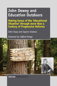 John Dewey and Education Outdoors (Making Sense of the 'Educational Situation' through more than a Century of Progressive Reforms) by John Quay, Jayson Seaman, 9789462092143