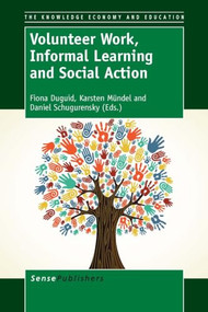Volunteer Work, Informal Learning and Social Action by Fiona Duguid, Karsten Mündel, Daniel Schugurensky, 9789462092327