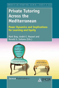 Private Tutoring Across the Mediterranean (Power Dynamics and Implications for Learning and Equity) by Mark Bray, André E. Mazawi, Ronald G. Sultana, 9789462092365