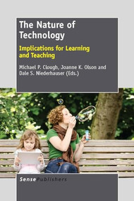 The Nature of Technology (Implications for Learning and Teaching) by Michael P. Clough, Joanne K. Olson, Dale S. Niederhauser, 9789462092686