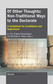 Of Other Thoughts: Non-Traditional Ways to the Doctorate (A Guidebook for Candidates and Supervisors) by A.-Chr. Engels-Schwarzpaul, Michael A. Peters, 9789462093164