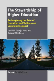 The Stewardship of Higher Education (Re-imagining the Role of Education and Wellness on Community Impact) by David M. Callejo Pérez, Joshua Ode, 9789462093676