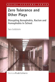 Zero Tolerance and Other Plays (Disrupting Xenophobia, Racism and Homophobia in School) by Tara Goldstein, 9789462094512