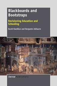 Blackboards and Bootstraps (Revisioning Education and Schooling) by David Hamilton, 9789462094727