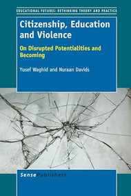 Citizenship, Education and Violence (On Disrupted Potentialities and Becoming) by Yusef Waghid, Nuraan Davids, 9789462094758