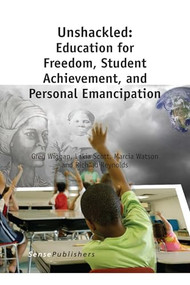 Unshackled: Education for Freedom, Student Achievement, and Personal Emancipation by Greg Wiggan, Lakia Scott, Marcia Watson, Richard Reynolds, 9789462095236