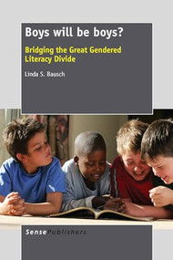 Boys will be boys? (Bridging the Great Gendered Literacy Divide) by Linda S. Bausch, 9789462095380