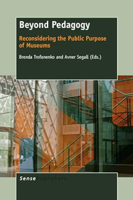 Beyond Pedagogy (Reconsidering the Public Purpose of Museums) by Brenda Trofanenko, Avner Segall, 9789462096318