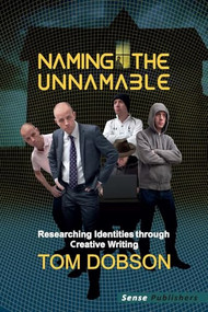 Naming the Unnamable (Researching Identities through Creative Writing) by Tom Dobson, 9789462096400