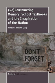 (Re)Constructing Memory (School Textbooks and the Imagination of the Nation) by James H. Williams, 9789462096554