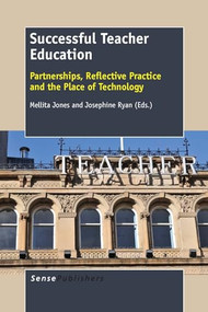 Successful Teacher Education (Partnerships, Reflective Practice and the Place of Technology) by Mellita Jones, Josephine Ryan, 9789462096769