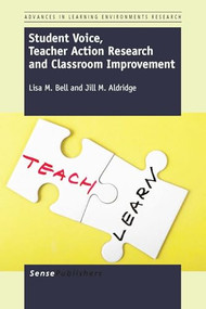 Student Voice, Teacher Action Research and Classroom Improvement by Lisa M. Bell, Jill M. Aldridge, 9789462097759