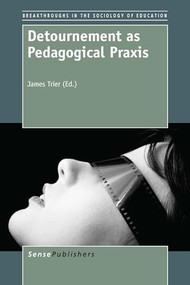 Detournement as Pedagogical Praxis by James Trier, 9789462097995