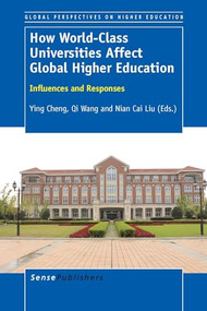 How World-Class Universities Affect Global Higher Education (Influences and Responses) by Ying Cheng, Qi Wang, Nian Cai Liu, 9789462098206