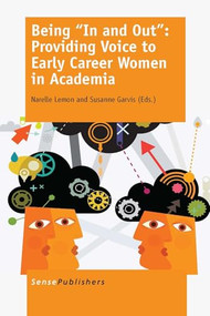 Being ""In and Out"": Providing Voice to Early Career Women in Academia by Narelle Lemon, Susanne Garvis, 9789462098299