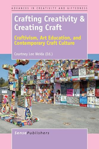 Crafting Creativity & Creating Craft (Craftivism, Art Education, and Contemporary Craft Culture) by Courtney Lee Weida, 9789462098381