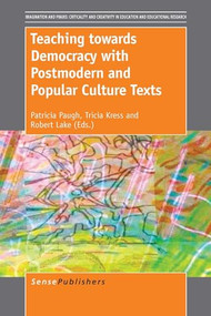 Teaching towards Democracy with Postmodern and Popular Culture Texts by Patricia Paugh, Tricia M. Kress, Robert Lake, 9789462098749