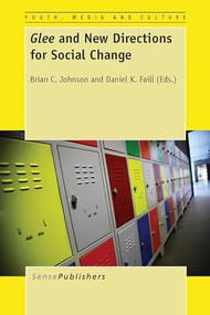 Glee and New Directions for Social Change by Brian C. Johnson, Daniel K. Faill, 9789462099043