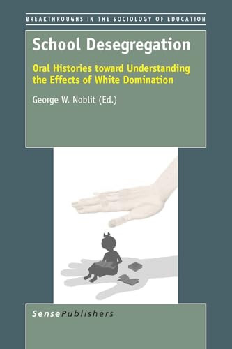 School Desegregation (Oral Histories toward Understanding the Effects of White Domination) by George W. Noblit, 9789462099647