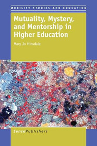 Mutuality, Mystery, and Mentorship in Higher Education by Mary Jo Hinsdale, 9789462099944