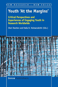 Youth 'At the Margins' (Critical Perspectives and Experiences of Engaging Youth in Research Worldwide) by Sheri Bastien, Halla B. Holmarsdottir, 9789463000512