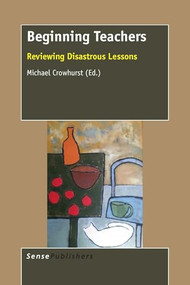 Beginning Teachers (Reviewing Disastrous Lessons) by Michael Crowhurst, 9789463000727