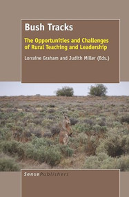Bush Tracks (The Opportunities and Challenges of Rural Teaching and Leadership) by Lorraine Graham, Judith Miller, 9789463000963