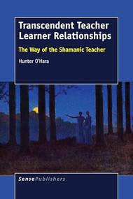 Transcendent Teacher Learner Relationships (The Way of the Shamanic Teacher) by Hunter O'Hara, 9789463001083