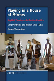 Playing in a House of Mirrors (Applied Theatre as Reflective Practice) by Elinor Vettraino, Warren Linds, 9789463001175