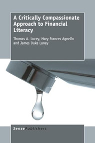 A Critically Compassionate Approach to Financial Literacy by Thomas A. Lucey, Mary Frances Agnello, James Duke Laney, 9789463001298