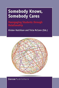 Somebody Knows, Somebody Cares (Reengaging Students through Relationship) by Kirsten Hutchison, Tricia McCann, 9789463001328