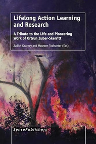 Lifelong Action Learning and Research (A Tribute to the Life and Pioneering Work of Ortrun Zuber-Skerritt) by Judith Kearney, Maureen Todhunter, 9789463001380