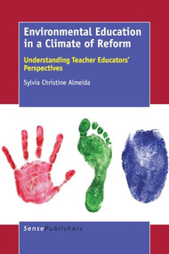 Environmental Education in a Climate of Reform (Understanding Teacher Educators' Perspectives) by Sylvia Christine Almeida, 9789463002165