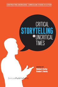 Critical Storytelling in Uncritical Times (Stories Disclosed in a Cultural Foundations of Education Course) by Nicholas D. Hartlep, Brandon O. Hensley, 9789463002554