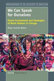 We Can Speak for Ourselves (Parent Involvement and Ideologies of Black Mothers in Chicago) by Billye Sankofa Waters, 9789463002707