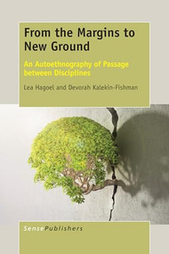 From the Margins to New Ground (An Autoethnography of Passage between Disciplines) by Lea Hagoel, Devorah Kalekin-Fishman, 9789463002974