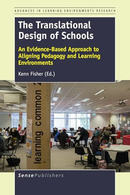 The Translational Design of Schools (An Evidence-Based Approach to Aligning Pedagogy and Learning Environments) by Kenn Fisher, 9789463003636