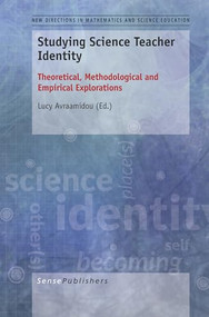 Studying Science Teacher Identity (Theoretical, Methodological and Empirical Explorations) by Lucy Avraamidou, 9789463003780