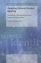 Studying Science Teacher Identity (Theoretical, Methodological and Empirical Explorations) by Lucy Avraamidou, 9789463003780