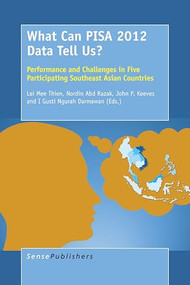 What Can PISA 2012 Data Tell Us? (Performance and Challenges in Five Participating Southeast Asian Countries) by Lei Mee Thien, Nordin Abd Razak, John P. Keeves, I Gusti Ngurah Darmawan, 9789463004671