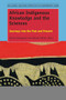 African Indigenous Knowledge and the Sciences (Journeys into the Past and Present) by Gloria Emeagwali, Edward Shizha, 9789463005142