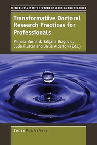 Transformative Doctoral Research Practices for Professionals by Pamela Burnard, Tatjana Dragovic, Julia Flutter, Julie Alderton, 9789463006293